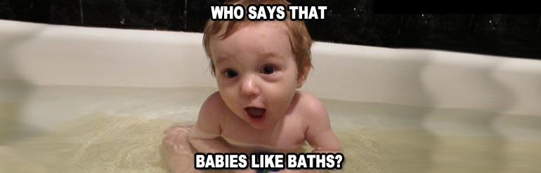 Who says babies like baths?